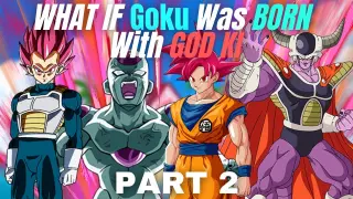 What If Goku Was BORN With GOD KI?(Part 2)