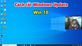 Cách tắt windows update trên win 10 đơn giản hiệu quả