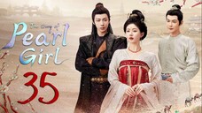 🇨🇳EP 35 | The Story of Pearl Girl (2O24)[EngSub]