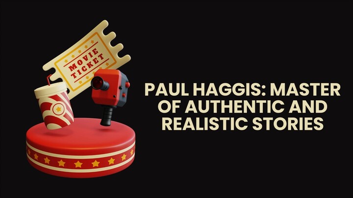 Paul Haggis Master of Authentic and Realistic Stories