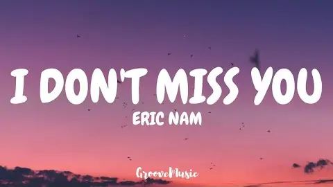 Eric Nam - I Don't Miss You (Lyrics)