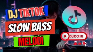 DJ TIKTOK VIRAL SLOW BASS MELODI 2025
