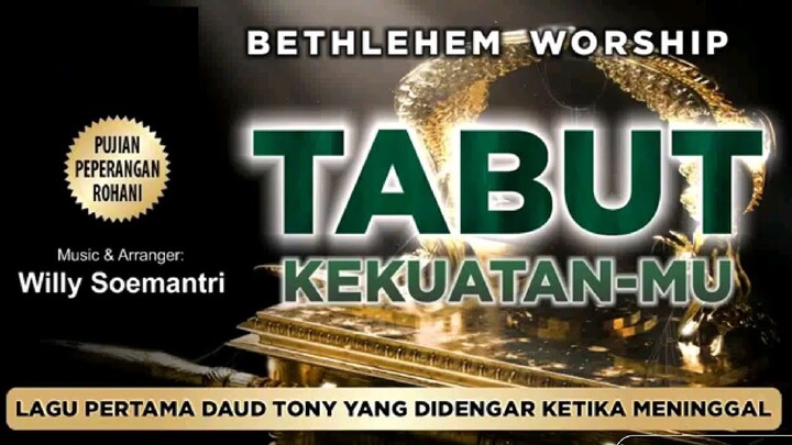 Tabut KekuatanMu (Lagu Pertama Daud Tony Yang Didengar Ketika Meninggal)