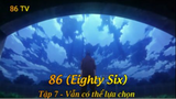 86 (Eighty Six) Tập 7 - Vẫn có thể lựa chọn