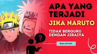 apa yang terjadi jika Naruto tidak berguru dengan Jiraiya