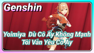 [Genshin, MMD, Yoimiya] Dù Cô Ấy Không Mạnh, Tôi Vẫn Yêu Cô Ấy