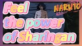 Feel the power of Sharingan