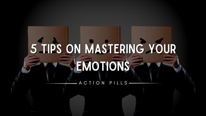 5 Tips on Mastering Your Emotions | Based on Master Your Emotions by Thibaut Meurisse  @ActionPills