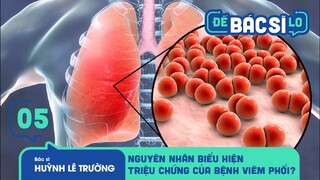 Để Bác Sĩ Lo - Tập 5 | Viêm Phổi căn bệnh nguy hiểm và có nguy cơ tử vong cao hơn chúng ta nghĩ