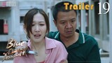 Trailer EP19 | Blue Flame Assault | Allen Ren, Chen Xiaoyun | Fresh Drama