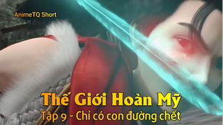 Thế Giới Hoàn Mỹ Tập 9 - Chỉ có con đường chết