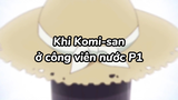 Komi-san đi bơi cùng bạn P1|#anime #animesliceoflife #komican'tcommunicate