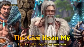 Thế Giới Hoàn Mỹ Tập 12 - Mọi người cứ yên tâm