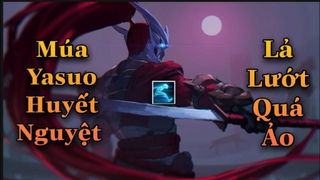 Liên Minh _ Tốc Chiến _ Yasuo Tốc Hành Múa Thử Trang Phục Huyết Nguyện Combo Lả Lướt Quá Ảo Luôn