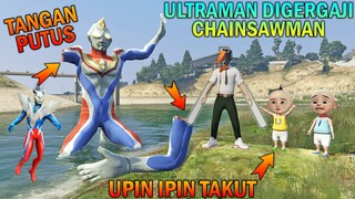 TANGAN ULTRAMAN PUTUS DIGERGAJI CHAINSAWMAN, UPIN IPIN TAKUT - GTA 5 BOCIL SULTAN