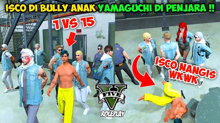 ISCO DI BULLY ANAK YAMAGUCHI DI PENJARA !! ISCO GAK KUAT DAN SAMPAI NANGIS WKWK !! GTA V ROLEPLAY