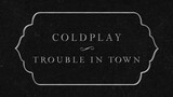 Coldplay - Trouble In Town (Official Lyric Video)