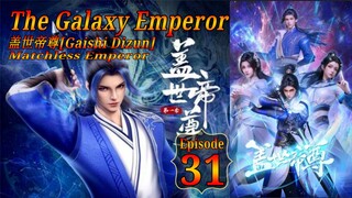 Eps 31 | The Galaxy Emperor [Gaishi Dizun] Matchless Emperor  盖世帝尊 Sub Indo