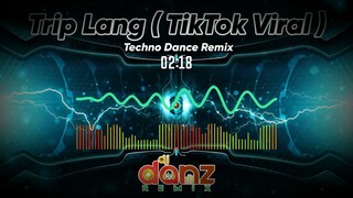 TRIP LANG | TIKTOK VIRAL REMIX | ( DJDANZ REMIX ) | TECHNO DANCE REMIX | BOMB REMIX