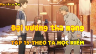 Đại vương tha mạng_Tập 15-Theo ta học kiếm