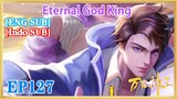 【ENG SUB】Eternal God King EP127 1080P
