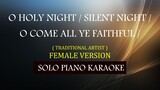 O HOLY NIGHT / SILENT NIGHT / O COME ALL YE FAITHFUL ( FEMALE MEDLEY VERSION )( TRADITIONAL ARTIST )