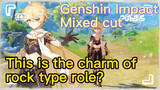 [Genshin Impact  Mixed cut]  This is the charm of rock type role?