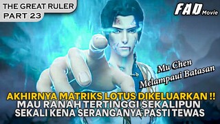 MU CHEN MENGELUARKAN MATRIKS LOTUS SEMUANYA LANGSUNG KETAR KETIR !!  - ALUR THE GREAT RULER PART 23