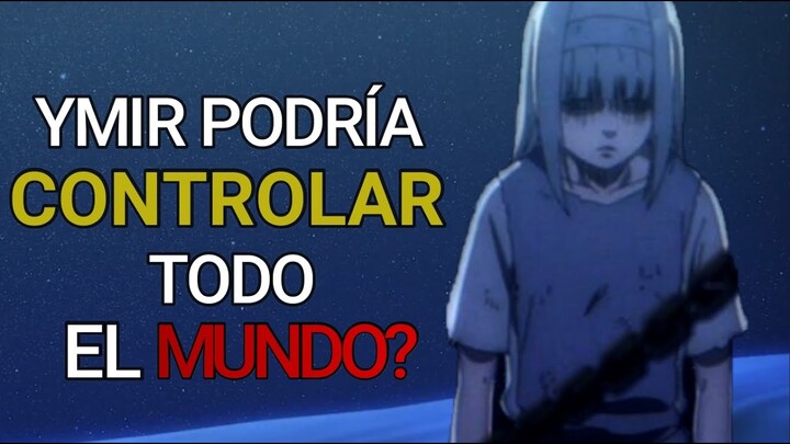 Ymir Podría Controlar A TODO EL Mundo Con Su Poder? - Shingeki no Kyojin