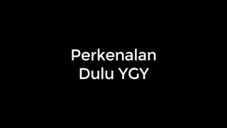 Perkenalan dulu YGY