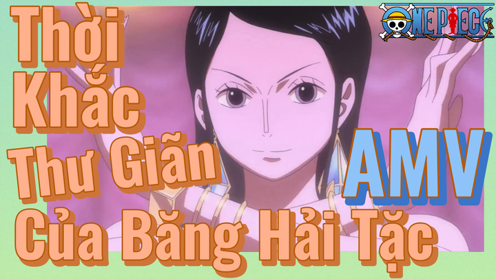 [Đảo Hải Tặc] AMV | Thời Khắc Thư Giãn Của Băng Hải Tặc