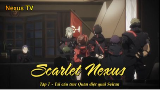 Scarlet Nexus Tập 7 - Tái cấu trúc Quân diệt quái Seiran