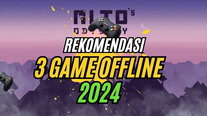 Rekomendasi 3 Game Offline yang wajib kamu mainkan!