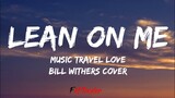 Lean On Me - Music Travel Love | Bill Withers Cover | (Lyrics)