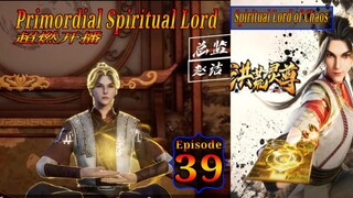 Eps 39 Primordial Spiritual Lord [Spiritual Lord of Chaos] 超燃开播 Sub Indo