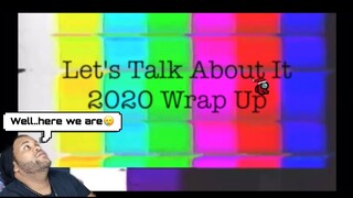 ❤️Let's Talk About It: 2020 Wrap Up! Trailer 12/31/2020✨