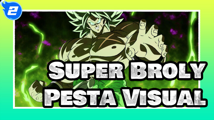 Nikmati Pesta Visual Ini! | Dragon Ball Super: Broly_2