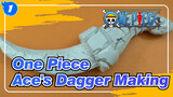 [One Piece] Ace's Dagger Making_1