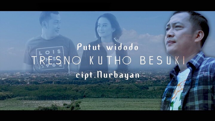 TRESNO KUTHO BESUKI - PUTUT WIDODO (PW) | Cipt. NURBAYAN