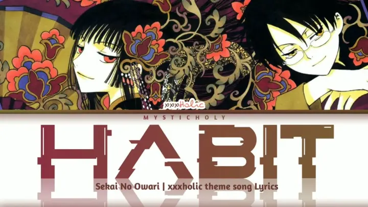 「×××HOLiC」Theme song → Habit by SEKAI NO OWARI/世界の終わり | Lyrics