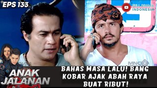 BAHAS MASA LALU! BANG KOBAR AJAK ABAH RAYA BUAT RIBUT! - ANAK JALANAN 133