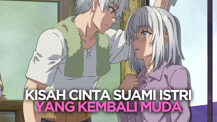 SUAMI ISTRI YANG TIBA TIBA KEMBALI MUDA LAGI | REKOMENDASI ANIME ROMANE APRIL 2024