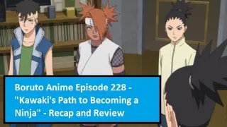 Boruto Anime Episode 228 - "Kawaki's Path to Becoming a Ninja" - Recap and Review
