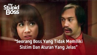 My Stupid Boss Seorang Boss Yang Tidak Memiliki Sistim Dan Aturan Yang Jelas