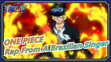 [ONE PIECE]I will kindle the fire and bear the will-Brazilian singer's rap to Saab