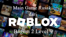 Main Game Rusak dari Roblox bagian 2 level 9