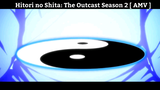 Hitori no Shita: The Outcast Season 2 [ AMV ]  Hay Nhất
