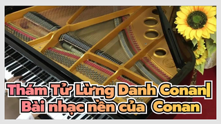 Thám Tử Lừng Danh Conan|【Bản đàn Piano】Bài nhạc nền của Thám Tử Lừng Danh Conan