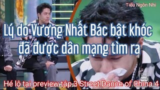Hé lộ lý do Vương Nhất Bác bật khóc tại Street Dance of China 4