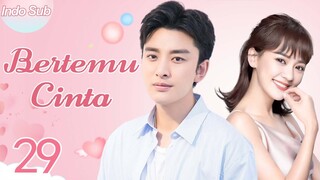 【Indo Sub】Bertemu cinta 29 | (Pemeran:Jia Nailiang，Chen Yihan)